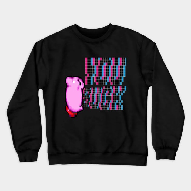 You Suck Crewneck Sweatshirt by Haggard Hessian